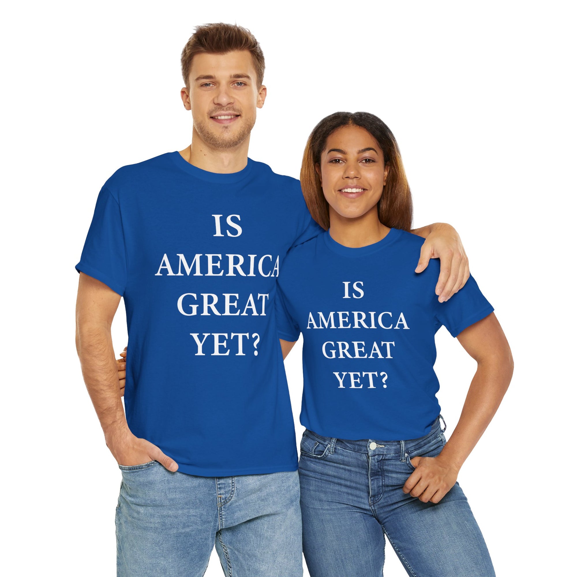 Is America Great Yet? Shirt on man and woman