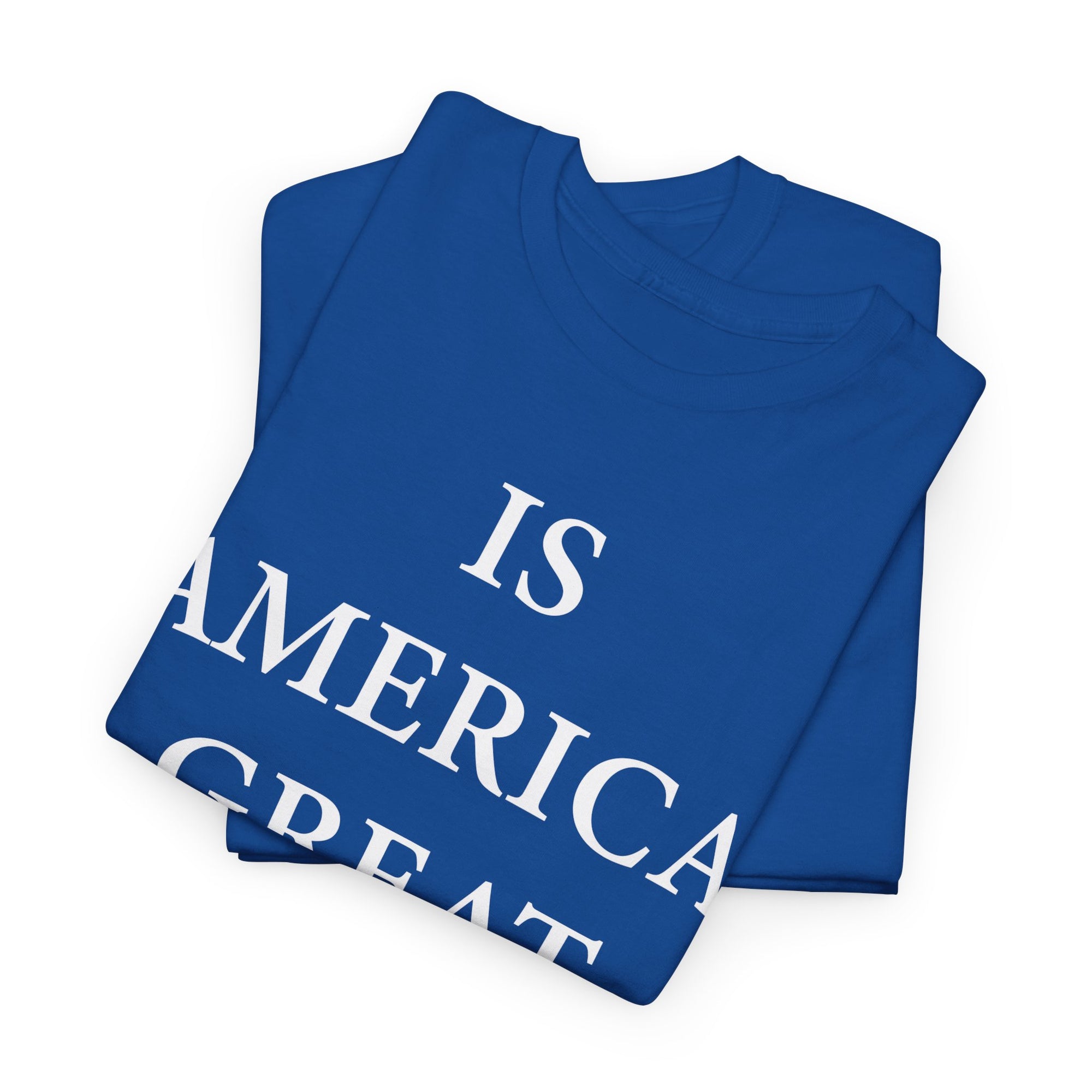 Is America Great Yet? Shirt folded